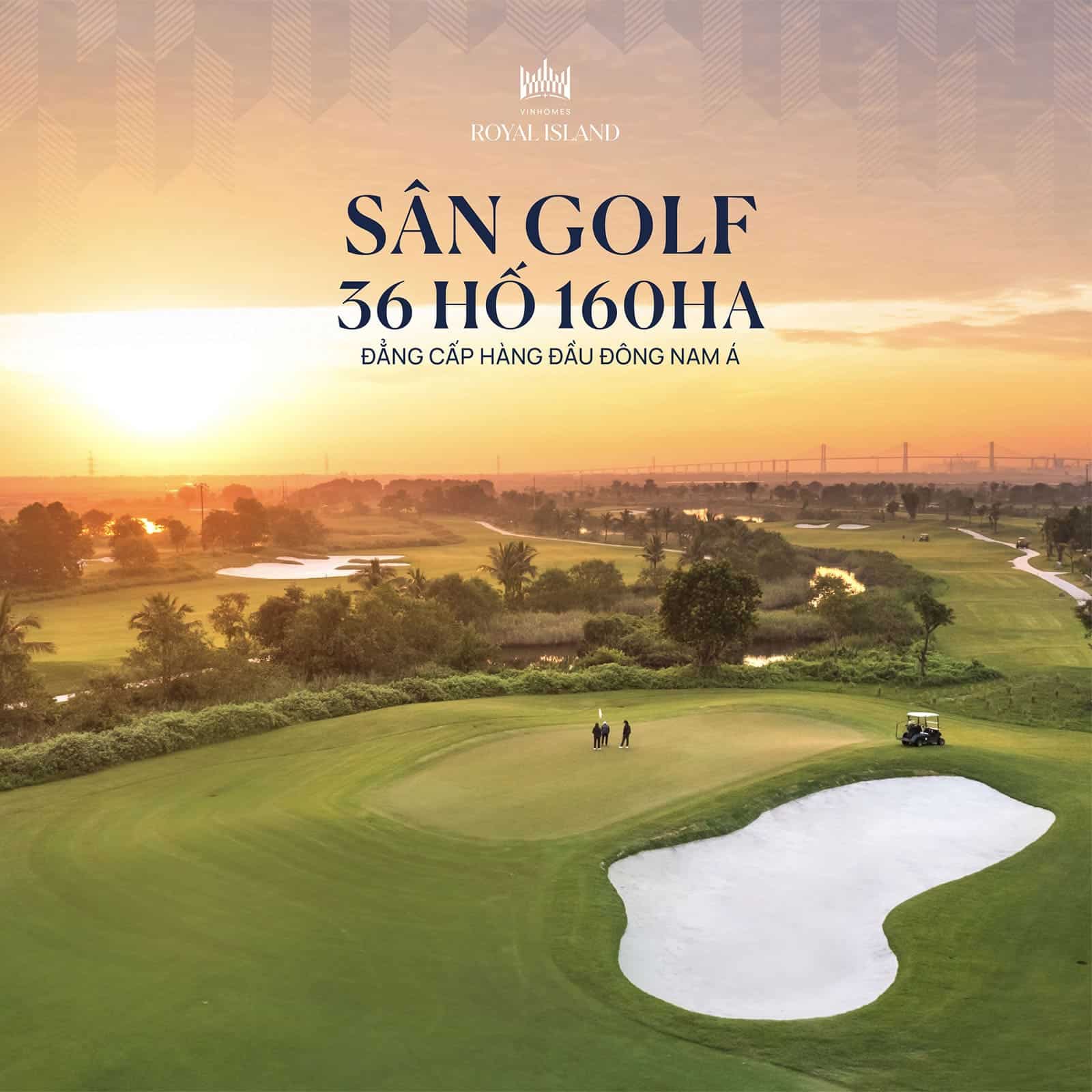 Tiện ích Sân golf 36 hố quy mô 160ha đẳng cấp hàng đầu Đông Nam Á tại Vinhomes Royal Island.
